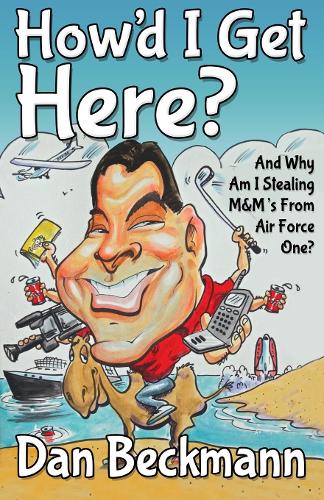Паперова книга «How'd I Get Here? And Why Am I Stealing M&M's From Air Force One?», автор Ден Бекманн - фото №1
