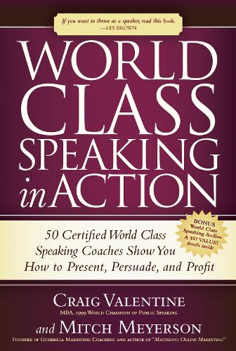 [object Object] «World Class Speaking in Action: 50 Certified Coaches Show You How to Present, Persuade, and Profit», авторов Крейг Валентайн, Митч Мейерсон - фото №1