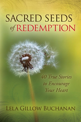 Паперова книга «Sacred Seeds of Redemption: 40 True Stories to Encourage Your Heart», автор Лела Гіллоу Б'юкенен - фото №1
