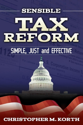 Паперова книга «Sensible Tax Reform: Simple, Just and Effective», автор Крістофер М. Корт - фото №1