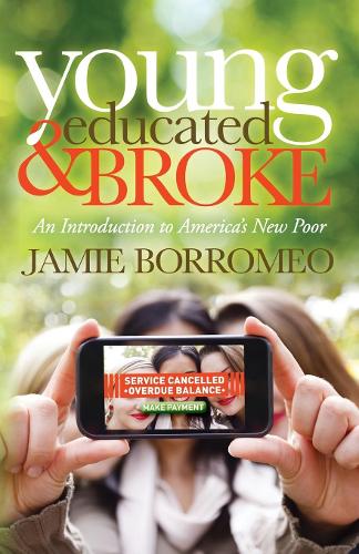 Бумажная книга «Young, Educated & Broke: An Introduction to America's New Poor», автор Джейми Борромео - фото №1
