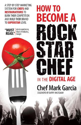 Бумажная книга «How to Become a Rock Star Chef in the Digital Age: A Step-by-Step Marketing System for Chefs and Restaurateurs to Burn Their Competition and Build their Brand to Superstar Level», автор Марк Гарсия - фото №1