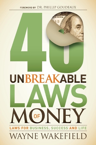 Бумажная книга «40 Unbreakable Laws of Money: Laws for Business, Success and Life», автор Уэйн Уэйкфилд - фото №1