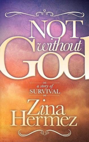 Бумажная книга «Not Without God: A Story of Survival», автор Зина Гермес - фото №1