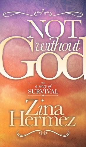 Бумажная книга «Not Without God: A Story of Survival», автор Зина Гермес - фото №1