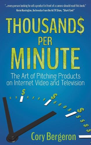 Бумажная книга «Thousands Per Minute: The Art of Pitching Products on Internet, Video and Television», автор Кори Бержерон - фото №1