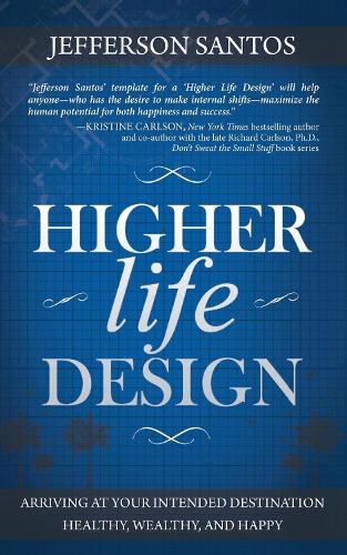 Бумажная книга «Higher Life Design: Arriving at Your Intended Destination Healthy, Wealthy, and Happy», автор Джефферсон Сантос - фото №1