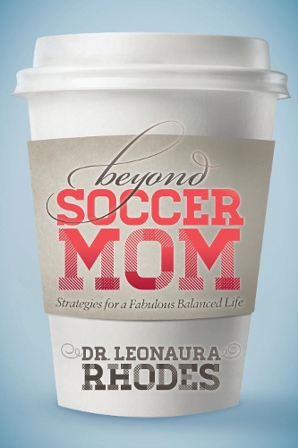 Бумажная книга «Beyond Soccer Mom: Strategies for a Fabulous Balanced Life», автор Леонаура Родс - фото №1