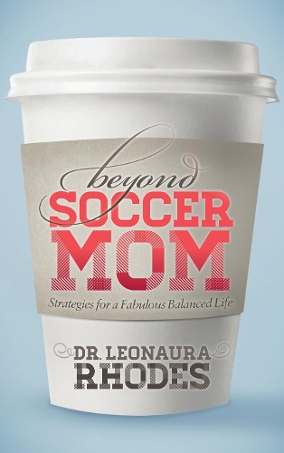 Паперова книга «Beyond Soccer Mom: Strategies for a Fabulous Balanced Life», автор Леонаура Роудс - фото №1