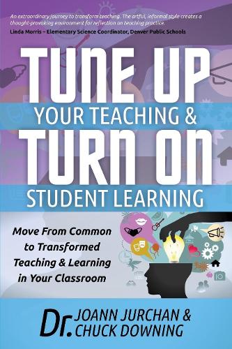 Бумажная книга «Tune Up Your Teaching and Turn on Student Learning: Move from Common to Transformed Teaching and Learning in Your Classroom», авторов Чак Даунинг, Джоанн Юрчан - фото №1