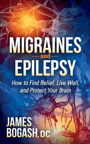 Паперова книга «Migraines and Epilepsy: How to Find Relief, Live Well, and Protect Your Brain», автор Джеймс Богаш - фото №1