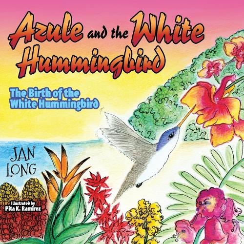 [object Object] «Azule and the White Hummingbird: The Birth of the White Hummingbird», автор Ян Лонг - фото №1