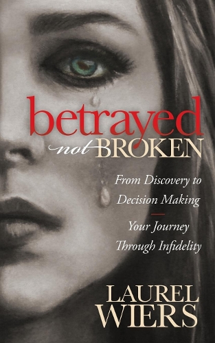 Паперова книга «Betrayed Not Broken: From Discovery to Decision Making; Your Journey Through Infidelity», автор Лорел Вірс - фото №1