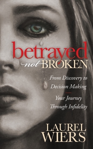 Бумажная книга «Betrayed Not Broken: From Discovery to Decision Making; Your Journey Through Infidelity», автор Лорел Вирс - фото №1
