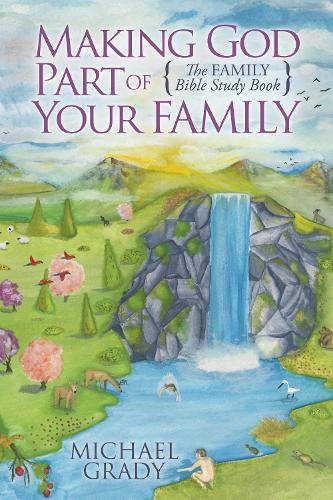 Бумажная книга «Making God Part of Your Family: The Family Bible Study Book», автор Майкл Грейди - фото №1