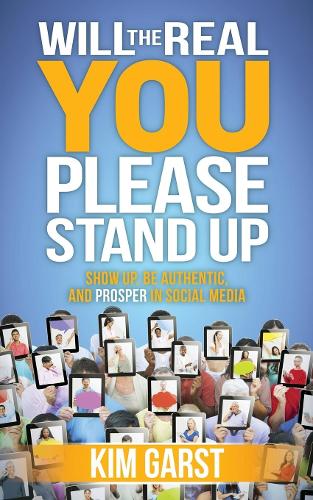 Паперова книга «Will the Real You Please Stand Up: Show Up, Be Authentic, and Prosper in Social Media», автор Кім Гарст - фото №1