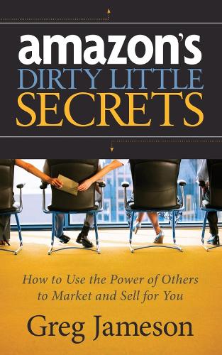 Паперова книга «Amazon's Dirty Little Secrets: How to Use the Power of Others to Market and Sell for You», автор Грег Джеймсон - фото №1