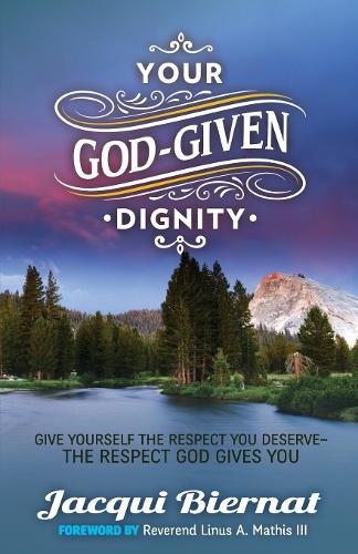 Паперова книга «Your God-Given Dignity: Give Yourself the Respect You Deserve-the Respect God Gives You», автор Жаккі Б'єрнат - фото №1
