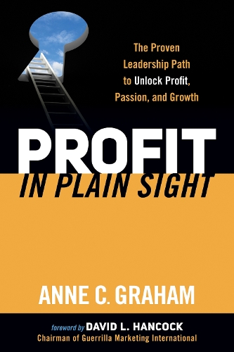 Паперова книга «Profit in Plain Sight: The Proven Leadership Path to Unlock Profit, Passion, and Growth», автор Енн Грем - фото №1