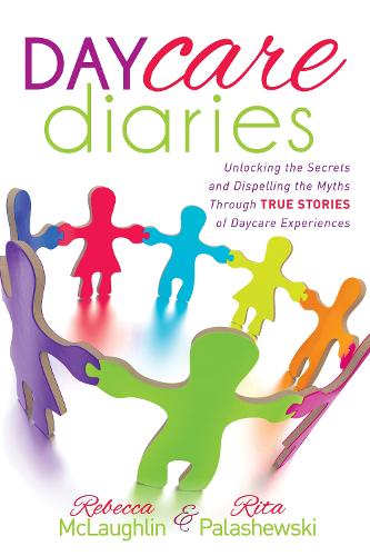 Бумажная книга «Daycare Diaries: Unlocking the Secrets and Dispelling Myths Through TRUE STORIES of Daycare Experiences», авторов Ребекка Маклафлин, Рита Палашевски - фото №1