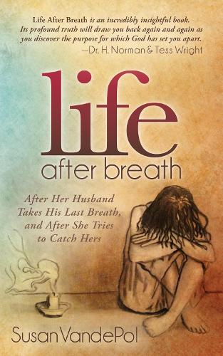 Бумажная книга «Life After Breath: After Her Husband Takes His Last Breath, and After She Tries to Catch Hers», автор Сьюзан ВандеПол - фото №1