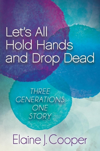Бумажная книга «Let's All Hold Hands and Drop Dead: Three Generations One Story», автор Элейн Дж. Купер - фото №1