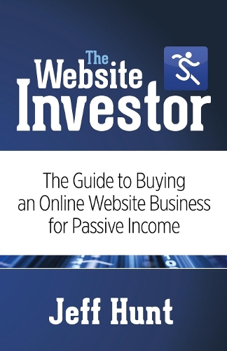 Паперова книга «The Website Investor: The Guide to Buying an Online Website Business for Passive Income», автор Джефф Хант - фото №1