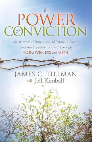 Бумажная книга «The Power of Conviction: My Wrongful Conviction 18 Years in Prison and the Freedom Earned Through Forgiveness and Faith», автор Джеймс К. Тиллман - фото №1