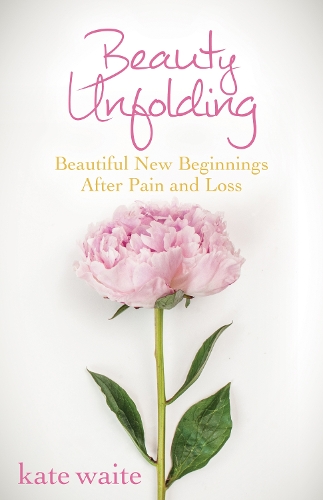 Паперова книга «Beauty Unfolding: Beautiful New Beginnings After Pain and Loss», автор Кейт Вейт - фото №1