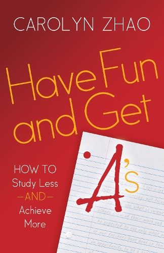 Бумажная книга «Have Fun & Get A's: How to Study Less and Achieve More», автор Каролин Чжао - фото №1