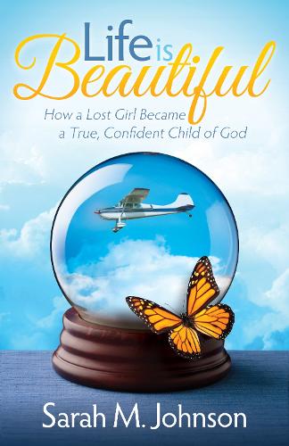Бумажная книга «Life is Beautiful: How a Lost Girl Became a True, Confident Child of God», автор Сара М. Джонсон - фото №1