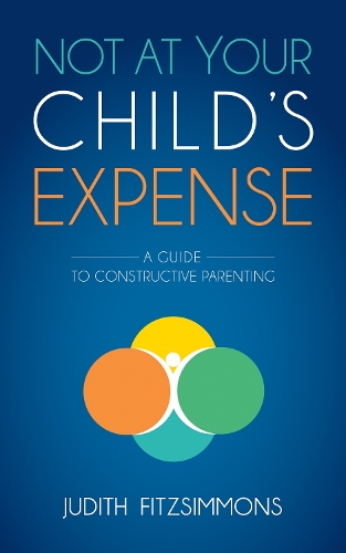 Бумажная книга «Not at Your Child's Expense: A Guide to Constructive Parenting», автор Джудит Фицсиммонс - фото №1