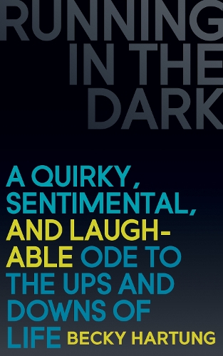 Паперова книга «Running in the Dark: A Quirky, Sentimental, and Laughable Ode to the Ups and Downs of Life», автор Беккі Гартунг - фото №1