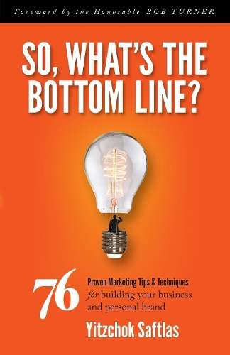 Бумажная книга «So, What's the Bottom Line?: 76 Proven Marketing Tips & Techniques for Building Your Business and Personal Brand», автор Ицхок Сафтлас - фото №1