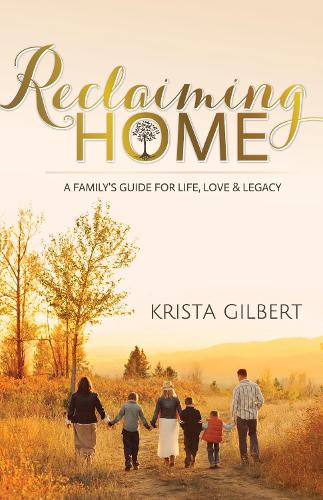 Бумажная книга «Reclaiming Home: The Family’s Guide for Life, Love and Legacy», автор Криста Гилберт - фото №1