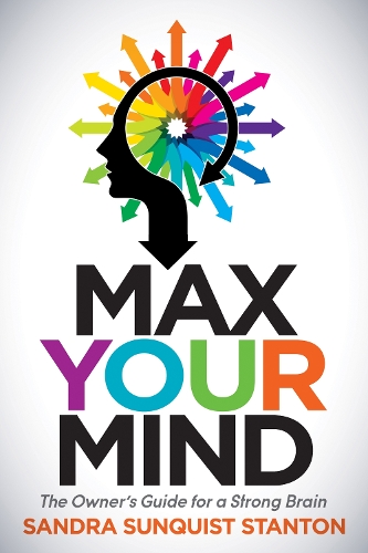 Паперова книга «Max Your Mind: The Owner's Guide for a Strong Brain», автор Сандра Санквіст Стентон - фото №1