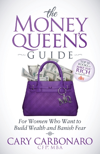 Бумажная книга «The Money Queen's Guide: For Women Who Want to Build Wealth and Banish Fear», автор Кэри Карбонаро - фото №1