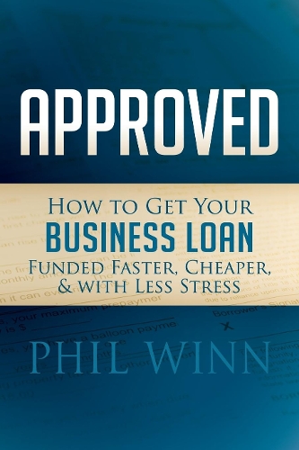 Бумажная книга «Approved: How to Get Your Business Loan Funded Faster, Cheaper & With Less Stress», автор Фил Винн - фото №1