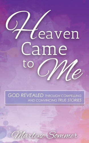 Бумажная книга «Heaven Came to Me: God Revealed Through Compelling and Convincing True Stores», автор Марлен Зоммер - фото №1
