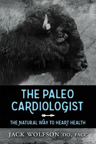 Бумажная книга «The Paleo Cardiologist: The Natural Way to Heart Health», автор Джек Вулфсон - фото №1