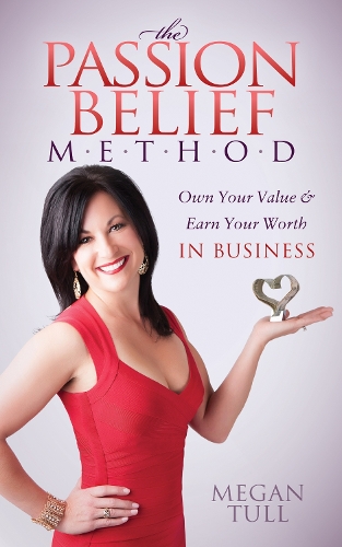 Паперова книга «The Passion Belief Method: Own Your Value and Earn Your Worth in Business», автор Меган Талл - фото №1