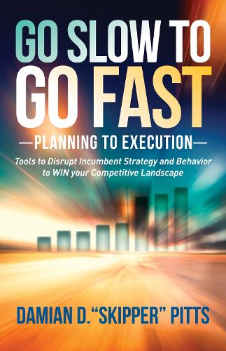 Бумажная книга «Go Slow to Go Fast: Tools to Disrupt Incumbent Strategy & Behavior to WIN your Competitive Landscape», автор Дамиан Д. Питтс - фото №1
