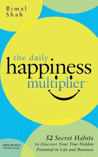 Паперова книга «The Daily Happiness Multiplier: Step by Step Systems for Using Happiness as a Foundation to Achieve What You Want in Life», автор Бімал Шах - фото №1