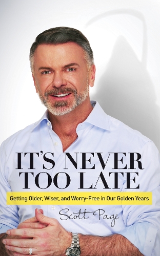 Бумажная книга «It's Never Too Late: Getting Older, Wiser, and Worry Free in Our Golden Years», автор Скотт Пейдж - фото №1