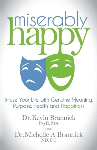 Паперова книга «Miserably Happy: Infuse Your Life with Genuine Meaning, Purpose, Health, and Happiness», авторів Кевін Дж. Браннік, Мішель А. Браннік - фото №1