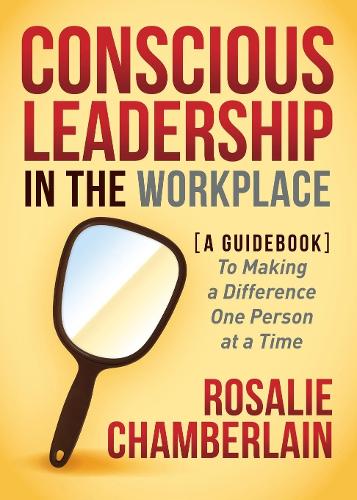 Паперова книга «Conscious Leadership in the Workplace: A Guidebook to Making a Difference One Person at a Time», автор Розалі Чемберлен - фото №1