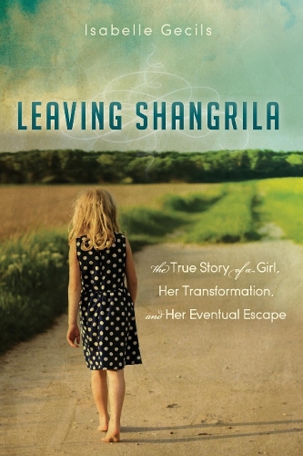 Паперова книга «Leaving Shangrila: The True Story Of A Girl, Her Transformation and Her Eventual Escape», автор Ізабель Гецілс - фото №1