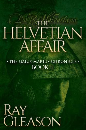 Бумажная книга «The Helvetian Affair: Book II of the Gaius Marius Chronicle», автор Рэй Глисон - фото №1