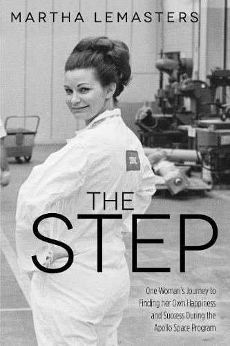 Бумажная книга «The Step: One Woman’s Journey to Finding her Own Happiness and Success During the Apollo Space Program», автор Марта Лемастерс - фото №1