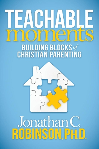 Паперова книга «Teachable Moments: Building Blocks of Christian Parenting», автор Джонатан К. Робінсон - фото №1